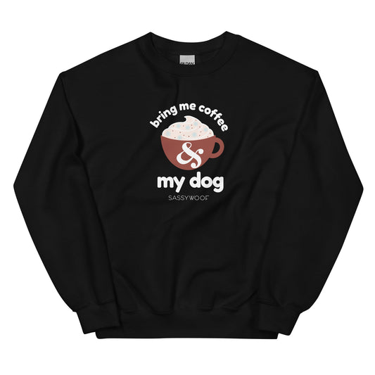 Sweatshirt - Bring Me Coffee & My Dog